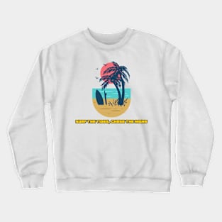 Beach Surfing Surf the Tides, Chase the Highs Crewneck Sweatshirt